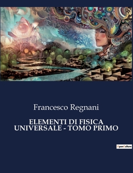 Paperback Elementi Di Fisica Universale - Tomo Primo [Italian] Book