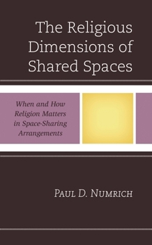 Hardcover Religious Dimensions of Shared Spaces: When and How Religion Matters in Space-Sharing Arrangements Book