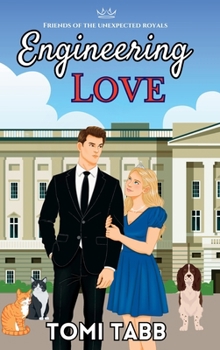 Engineering Love (Friends of the Unexpected Royals) - Book #2 of the Friends of the Unexpected Royals