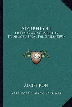 Paperback Alciphron: Literally And Completely Translated From The Greek (1896) Book
