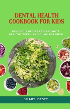 Paperback Dental Health Cookbook for Kids: Delicious Recipes to Promote Healthy Teeth and Gums for Kids! Book