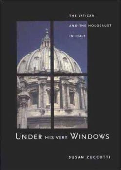 Hardcover Under His Very Windows: The Vatican and the Holocaust in Italy Book