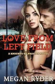 Love from Left Field - Book #2 of the Knights of Passion