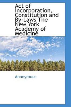 Act of Incorporation, Constitution and by-Laws the New York Academy of Medicine