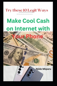 Paperback Make Cool Cash on Internet with Your Phone: Try these 10 Legit Ways Book