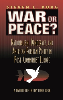 Hardcover War or Peace?: Nationalism, Democracy, and American Foreign Policy in Post- Communist Europe Book