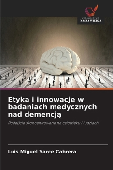 Etyka i innowacje w badaniach medycznych nad demencja (Polish Edition)