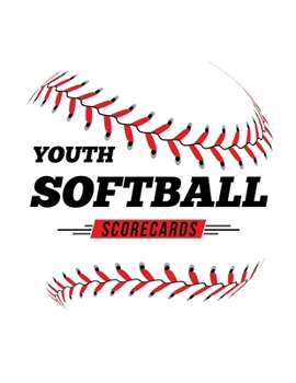 Paperback Youth Softball Scorecards: 100 Scoring Sheets For Baseball and Softball Games Book