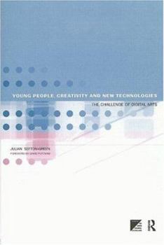 Paperback Young People, Creativity and New Technologies: The Challenge of Digital Arts Book