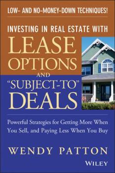 Paperback Investing in Real Estate with Lease Options and "Subject-To" Deals: Powerful Strategies for Getting More When You Sell, and Paying Less When You Buy Book