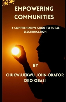 Paperback Empowering Communities: A Comprehensive Guide to Rural Electrification. Book