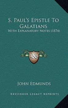 Paperback S. Paul's Epistle To Galatians: With Explanatory Notes (1874) Book