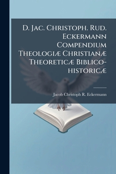 Paperback D. Jac. Christoph. Rud. Eckermann Compendium Theologiæ Christianæ Theoreticæ Biblico-historicæ Book