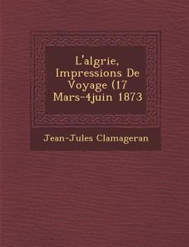Paperback L'Alg Rie, Impressions de Voyage (17 Mars-4juin 1873 [French] Book
