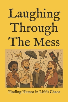 Paperback Laughing Through The Mess: Finding Humor in Life's Chaos Book