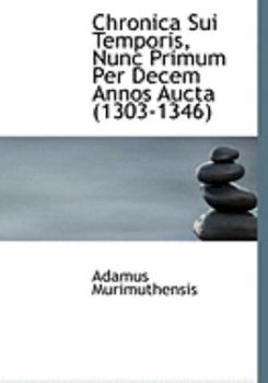 Paperback Chronica Sui Temporis, Nunc Primum Per Decem Annos Aucta (1303-1346) [Large Print] Book