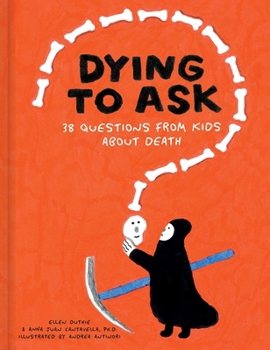 Dying to Ask: 38 Questions from Kids about the Afterlife