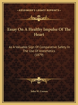 Essay On A Healthy Impulse Of The Heart: As A Valuable Sign Of Comparative Safety In The Use Of Anesthetics