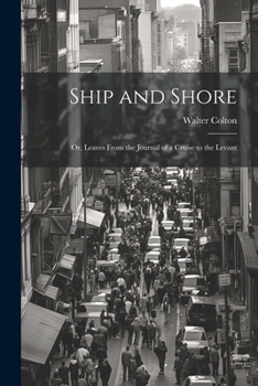 Paperback Ship and Shore: Or, Leaves From the Journal of a Cruise to the Levant Book