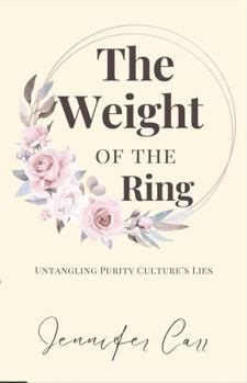 The Weight of the Ring: Untangling Purity Culture's Lies