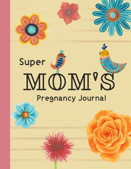 Paperback Super Mom's Pregnancy Journal: pregnancy journal for first time moms Book