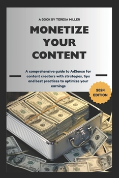 Paperback Monetize Your Content: A comprehensive guide to AdSense for content creators with strategies, tips and best practices to optimize your earnin Book