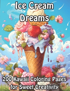 Paperback Ice Cream Dreams: 200 Kawaii Coloring Pages for Sweet Creativity Book