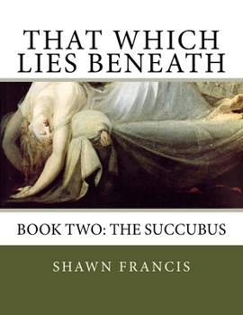 Paperback That Which Lies Beneath: Book Two: The Succubus Book