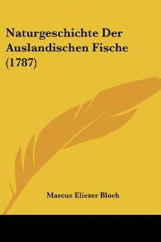 Paperback Naturgeschichte Der Auslandischen Fische (1787) Book