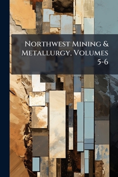 Paperback Northwest Mining & Metallurgy, Volumes 5-6 Book