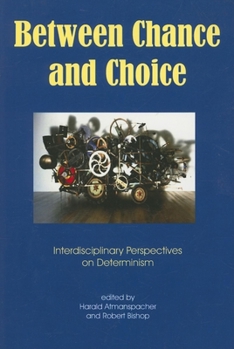 Paperback Between Chance and Choice: Interdisciplinary Perspectives on Determinism Book