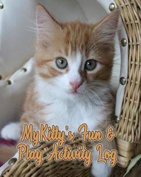 Paperback My Kitty's Fun & Play Activity Log: 53 Weeks of Loving My Cat Book