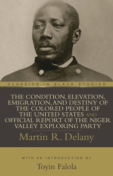 Paperback The Condition, Elevation, Emigration, and Destiny of the Colored People of the United States and Official Report of the Niger Valley Exploring Party Book