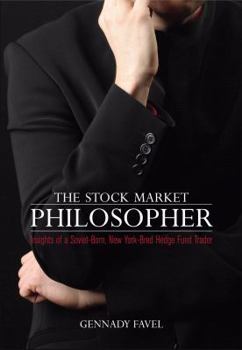 Hardcover The Stock Market Philosopher: Insights of a Soviet-Born, New York-Bred Hedge Fund Trader Book