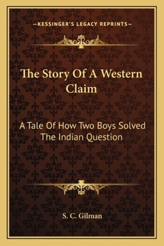 Paperback The Story Of A Western Claim: A Tale Of How Two Boys Solved The Indian Question Book