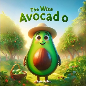 Paperback The Wise Avocado: A Modern Fable About Patience and Growth Book