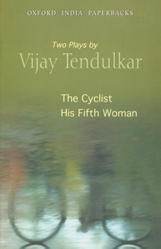 Paperback The Cyclist and His Fifth Woman: Two Plays by Vijay Tendulkar Book