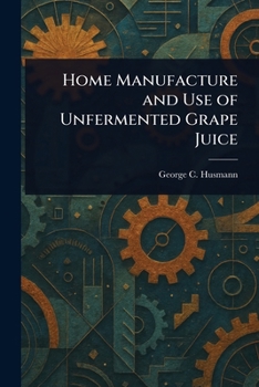 Paperback Home Manufacture and Use of Unfermented Grape Juice Book