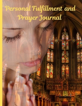 Paperback Personal Fulfillment Prayer Journal: Personal development and prayer journal tool to work toward completion of your God-given desires and goals. Book
