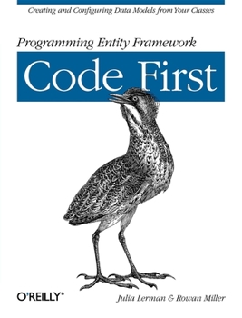 Paperback Programming Entity Framework: Code First: Creating and Configuring Data Models from Your Classes Book