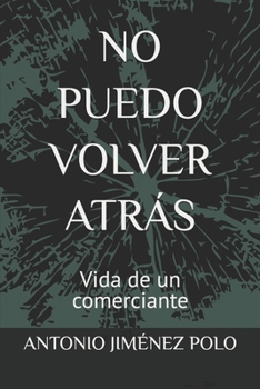 Paperback No Puedo Volver Atrás: Vida de un comerciante [Spanish] Book