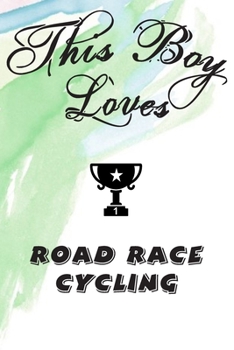 Paperback This Boy Loves ROAD RACE CYCLING Notebook: Simple Notebook, Awesome Gift For Boys, Decorative Journal for ROAD RACE CYCLING Lover: Notebook /Journal G Book