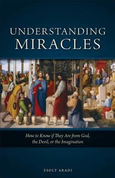 Paperback Understanding Miracles: How to Know If They Are from God, the Devil, or the Imagination Book