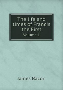Paperback The life and times of Francis the First Volume 1 Book