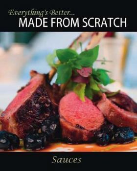Paperback Everything's Better... Made From Scratch: Sauces Book