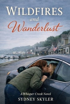 Wildfires and Wanderlust: A Whisper Creek Novel (A Whisper Creek Series)