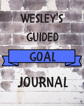 Paperback Wesley's 2020 Goal Book: 2020 New Year Planner Guided Goal Journal Gift for Wesley / Notebook / Diary / Unique Greeting Card Alternative Book