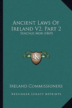 Paperback Ancient Laws Of Ireland V2, Part 2: Senchus Mor (1869) Book