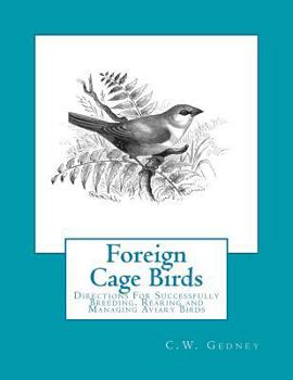 Paperback Foreign Cage Birds: Directions For Successfully Breeding, Rearing and Managing Aviary Birds Book