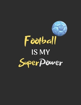 Paperback Football Is My Superpower: Notebook/Journal for all Football Fans/Lovers- Funny Football Gift Idea for Christmas or Birthday Book